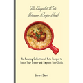 The Complete Keto Dinner Recipe Book: An Amazing Collection of Keto Recipes to Boost Your Dinner and Improve Your Skills