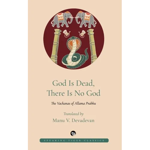 God Is Dead, There Is No God: The Vachanas of Allama Prabhu