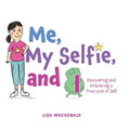 Me, My Selfie, and I: Discovering and Embracing a True Love of Self