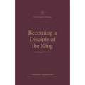 Becoming a Disciple of the King: A Theology of Matthew