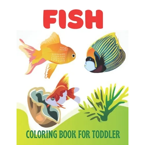 Fish Coloring Book for Toddler: A wonderful fish coloring book for toddler activity