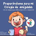Preparándome para mi cirugía de amígdalas: Libro de amígdalas para niños - preparación y recuperación