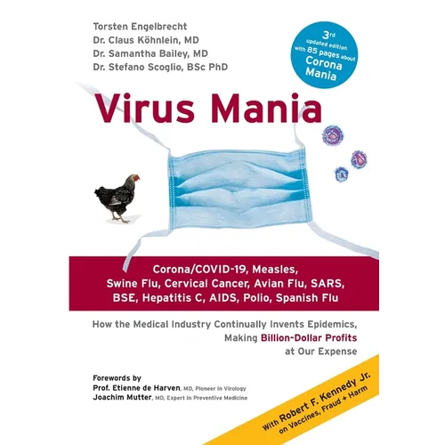 Virus Mania: Corona/COVID-19, Measles, Swine Flu, Cervical Cancer, Avian Flu, SARS, BSE, Hepatitis C, AIDS, Polio, Spanish Flu. How the Medical Indust