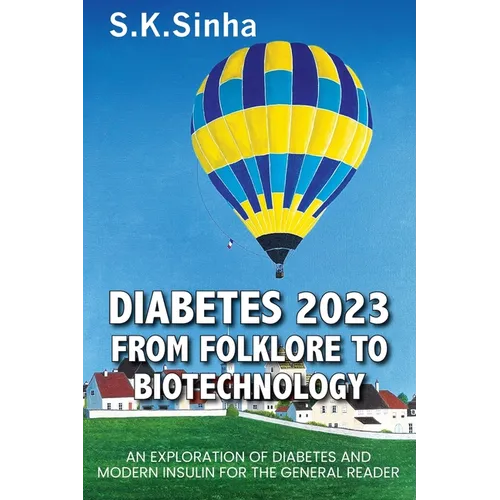 Diabetes 2023. from Folklore to Biotechnology: An Exploration of Diabetes and Insulin for the General Reader