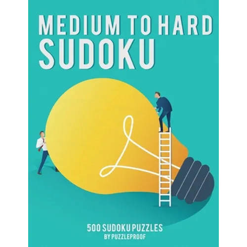 Medium To Hard Sudoku Puzzle Book For Adults 1: 250 Medium And 250 Hard Sudoku Puzzles. 4 Puzzles On Each Page, 9X9 Sudoku. This is our First Book In