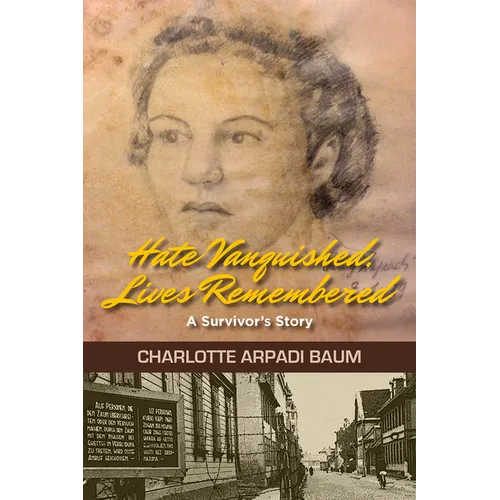 Hate Vanquished, Lives Remembered: A Survivor's Story
