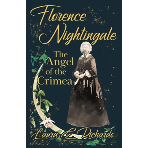 Florence Nightingale the Angel of the Crimea: With the Essay 'Representative Women' by Ingleby Scott