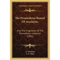 The Prometheus Bound Of Aeschylus: And The Fragments Of The Prometheus Unbound (1891)
