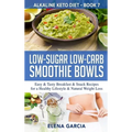 Low-Sugar Low-Carb Smoothie Bowls: Easy & Tasty Breakfast & Snack Recipes for a Healthy Lifestyle & Natural Weight Loss