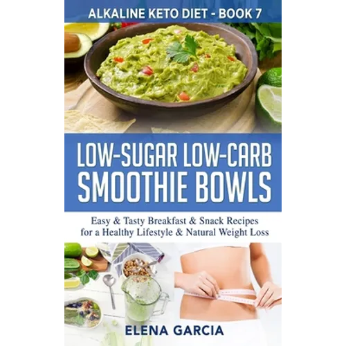 Low-Sugar Low-Carb Smoothie Bowls: Easy & Tasty Breakfast & Snack Recipes for a Healthy Lifestyle & Natural Weight Loss
