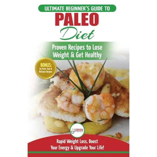 Paleo Diet: The Ultimate Beginner's Guide To Paleo Diet Plan - Proven Recipes to Lose Weight & Get Healthy with Modern Paleo Diet Meal Plan