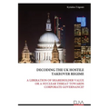 Decoding the UK Hostile Takeover Regime: A Liberation of Shareholder Value or a Nuclear Threat Towards Corporate Governance?