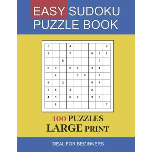 easy sudoku puzzle book large print: 100 Puzzles In Large Print Ideal For Beginners and Seniors