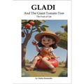 Gladi And The Giant Tomato Tree (The Fruit of Life)