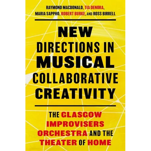 New Directions in Musical Collaborative Creativity: The Glasgow Improvisers Orchestra and the Theater of Home