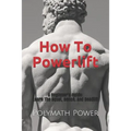How to Powerlift: Learn the Squat, Bench, and Deadlift
