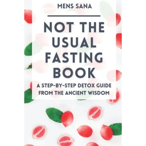 Not The Usual Fasting Book: A Step-by-Step Detox Guide From The Ancient Wisdom