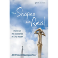 The Shapes Are Real: Poems on the Sculptures of Liviu Mocan
