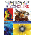 Creating Art with Alcohol Ink: Complete Guide to 12 Easy Techniques, 17 Spectacular Projects