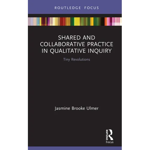 Shared and Collaborative Practice in Qualitative Inquiry: Tiny Revolutions