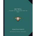 My Will: A Legacy to the Healthy and the Sick