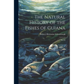 The Natural History of the Fishes of Guiana: Part II