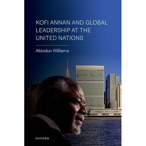 Kofi Annan and Global Leadership at the United Nations