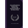 Acts and Resolutions Passed at the ... Session of the General Assembly of the State of Iowa