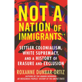 Not a Nation of Immigrants: Settler Colonialism, White Supremacy, and a History of Erasure and Exclusion