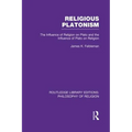 Religious Platonism: The Influence of Religion on Plato and the Influence of Plato on Religion