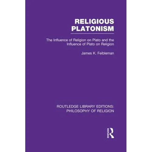 Religious Platonism: The Influence of Religion on Plato and the Influence of Plato on Religion