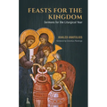 Feasts for the Kingdom: Sermons for the Liturgical Year
