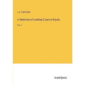 A Selection of Leading Cases in Equity: Vol. I
