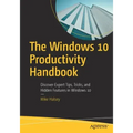 The Windows 10 Productivity Handbook: Discover Expert Tips, Tricks, and Hidden Features in Windows 10