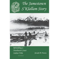 The Jamestown S'Klallam Story: Rebuilding a Northwest Coast Indian Tribe