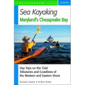 Sea Kayaking Maryland's Chesapeake Bay: Day Trips on the Tidal Tributarie and Coastlines of the Western and Eastern Shore