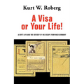 A Visa or Your Life!: A Boy's Life and the Odyssey of His Escape from Nazi Germany