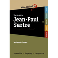 Who the Hell is Jean-Paul Sartre?: and what are his theories all about?