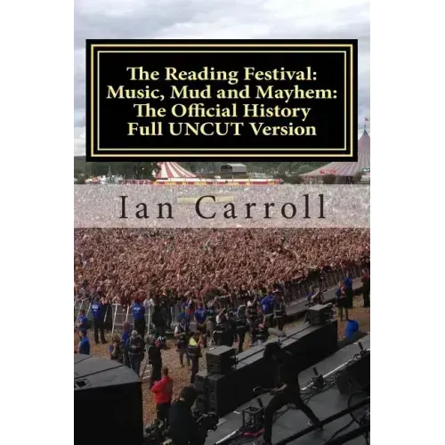The Reading Festival: Music, Mud and Mayhem: The Official History: The Complete Version UNCUT