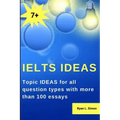 Ielts Ideas: Topic Ideas for all question types with more than 100 essays