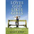 Loves God, Likes Girls: A Memoir