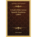 A Lady's Ride Across Spanish Honduras (1884)