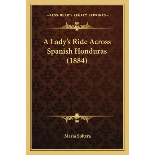 A Lady's Ride Across Spanish Honduras (1884)