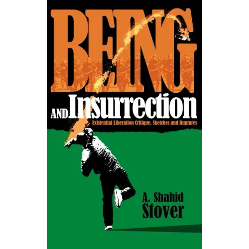 Being and Insurrection: Existential Liberation Critique, Sketches and Ruptures