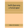 Scientific queen-rearing as practically applied; being a method by which the best of queen-bees are reared in perfect accord with nature's ways. For t