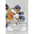 El Enfoque de Métodos Mixtos: Una Nueva Metodología en la Investigación Educativa