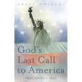 God's Last Call to America: Pray, America, Pray