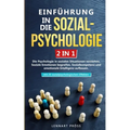 Einführung in die Sozialpsychologie - 2 in 1: Die Psychologie in sozialen Situationen verstehen. Soziale Emotionen begreifen, Sozialkompetenz und emot