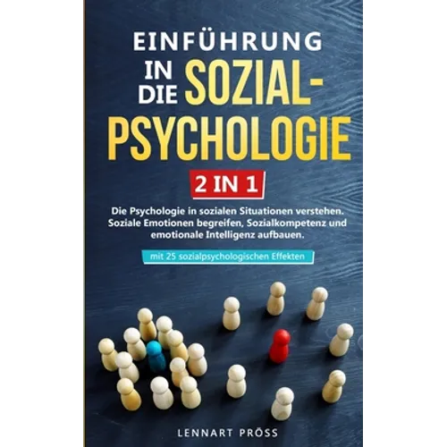 Einführung in die Sozialpsychologie - 2 in 1: Die Psychologie in sozialen Situationen verstehen. Soziale Emotionen begreifen, Sozialkompetenz und emot