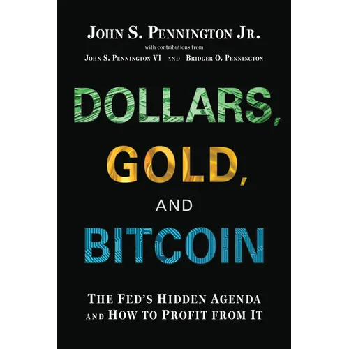 Dollars, Gold, and Bitcoin: The Fed's Hidden Agenda and How to Profit from It